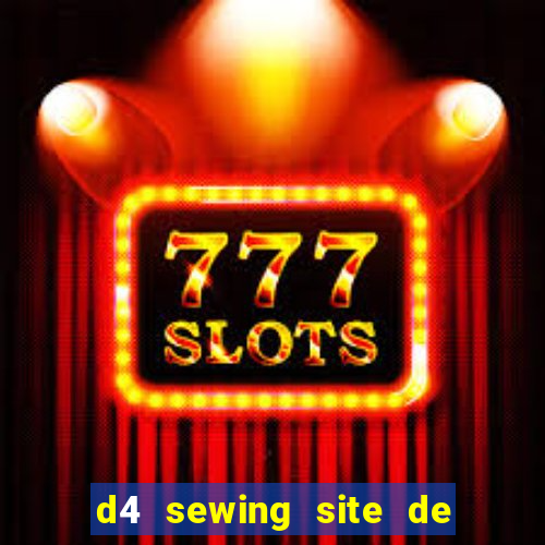 d4 sewing site de relacionamento login entrar